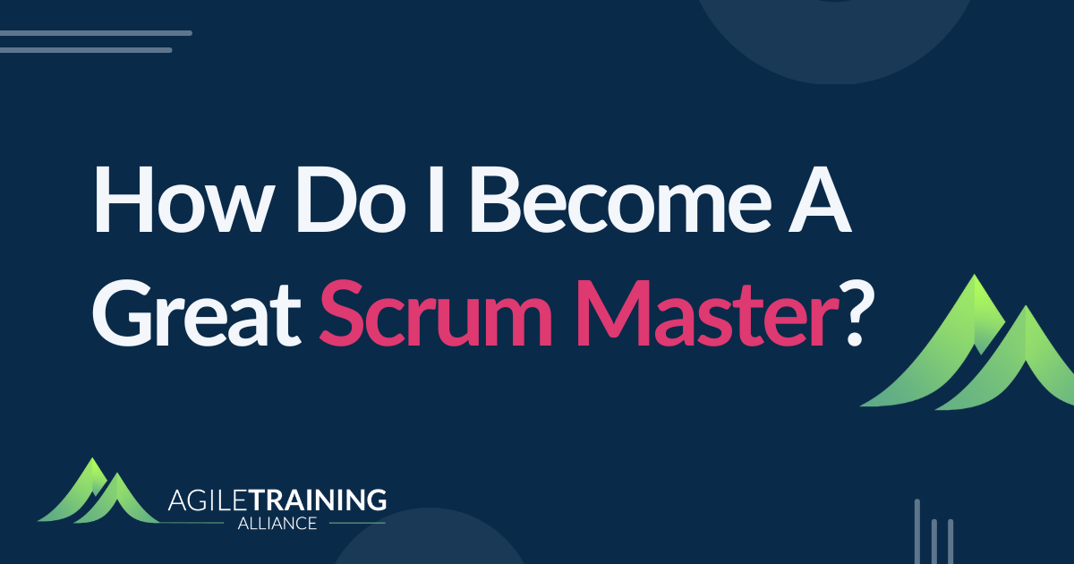 You are currently viewing How do I become a great Scrum Master?
