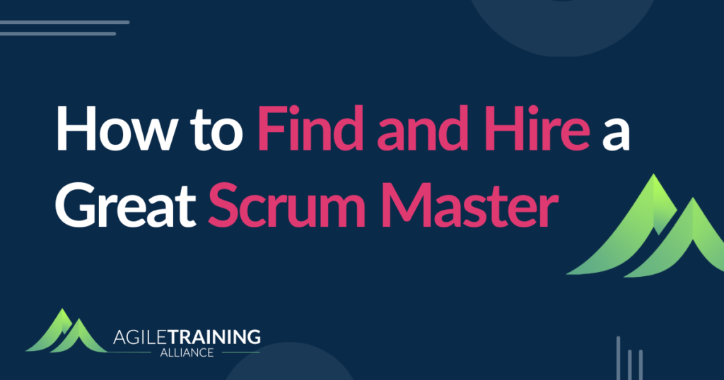 How to Find and Hire a Great Scrum Master