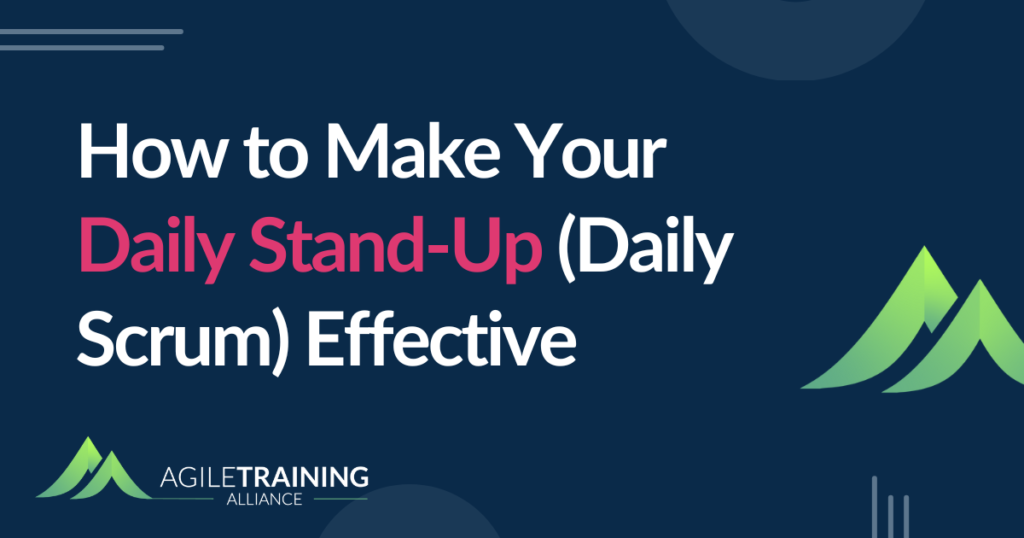 How to Make Your Daily Stand-Up (Daily Scrum) Effective