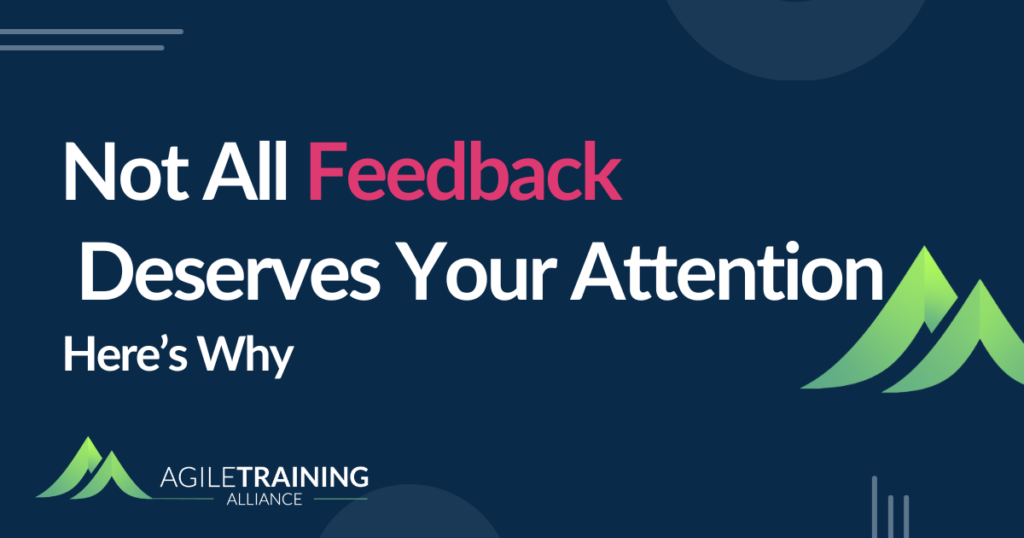 Not All Feedback Deserves Your Attention – Here’s Why