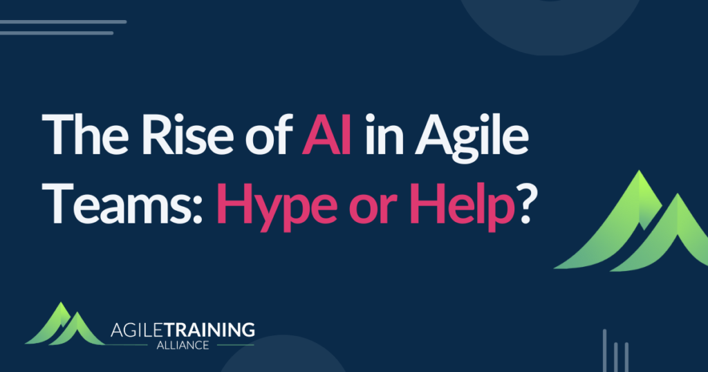 The Rise of AI in Agile Teams: Hype or Help?