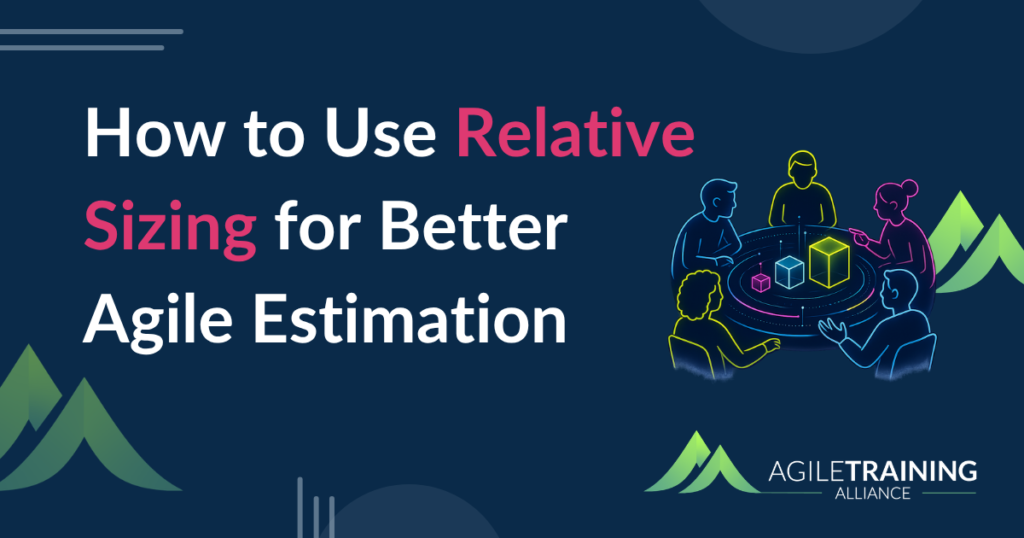 How to Use Relative Sizing for Better Agile Estimation